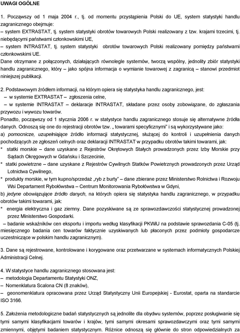 system statystyki obrotów towarowych Polski realizowany pomiędzy państwami członkowskimi UE.