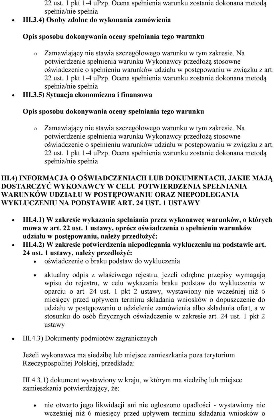 24 UST. 1 USTAWY III.4.1) W zakresie wykazania spełniania przez wykonawcę warunków, o których mowa w art. 22 ust.