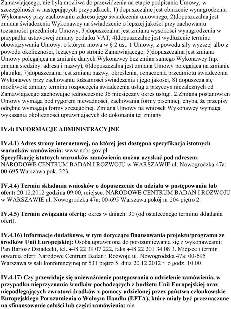 wynagrodzenia w przypadku ustawowej zmiany podatku VAT, 4)dopuszczalne jest wydłużenie terminu obowiązywania Umowy, o którym mowa w 2 ust.