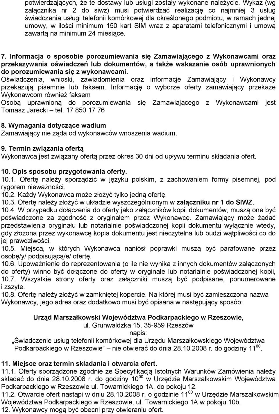 SIM wraz z aparatami telefonicznymi i umową zawartą na minimum 24 miesiące. 7.