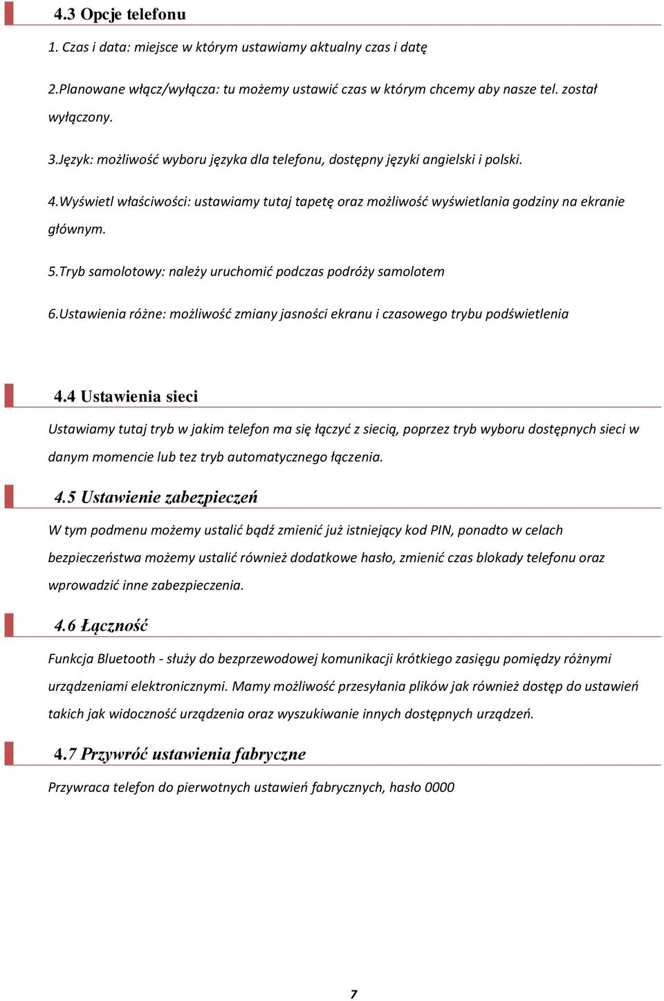 Tryb samolotowy: należy uruchomid podczas podróży samolotem 6.Ustawienia różne: możliwośd zmiany jasności ekranu i czasowego trybu podświetlenia 4.