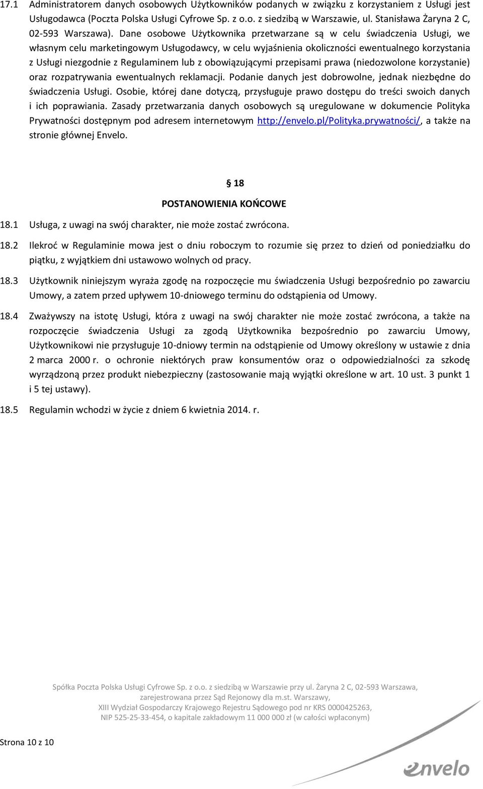 Dane osobowe Użytkownika przetwarzane są w celu świadczenia Usługi, we własnym celu marketingowym Usługodawcy, w celu wyjaśnienia okoliczności ewentualnego korzystania z Usługi niezgodnie z