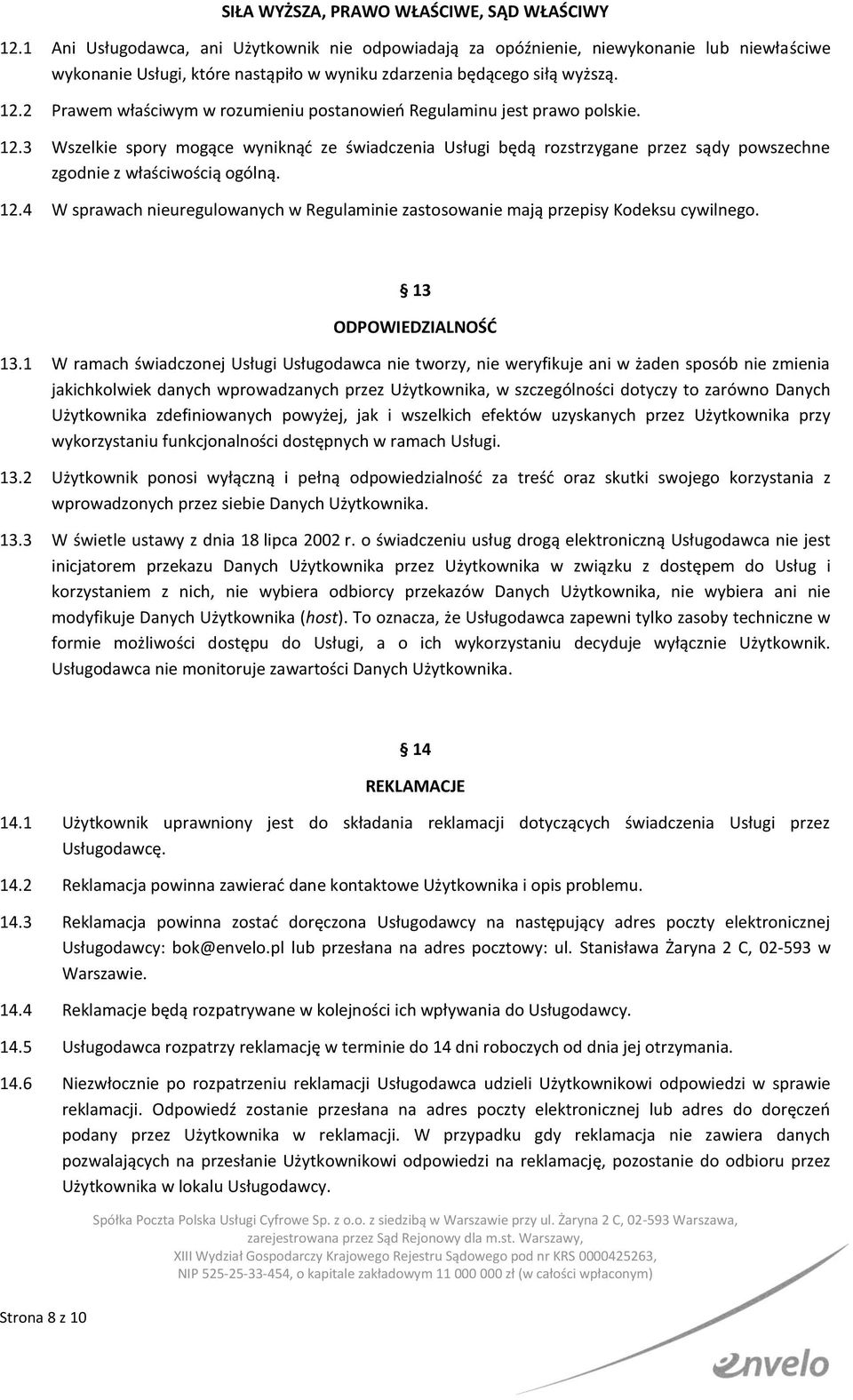 2 Prawem właściwym w rozumieniu postanowień Regulaminu jest prawo polskie. 12.