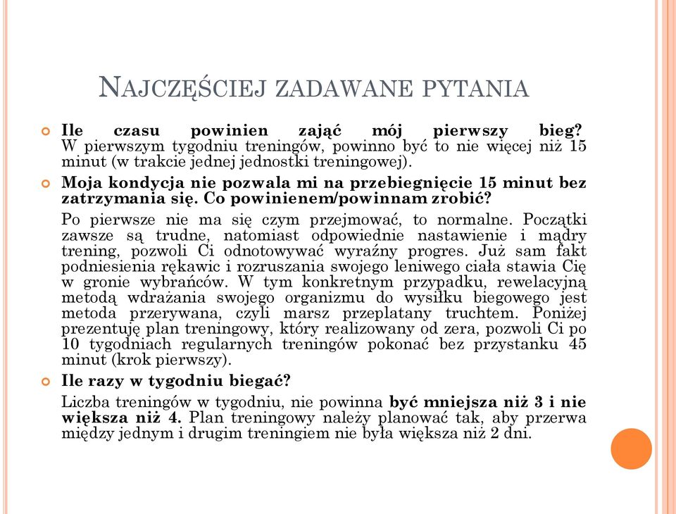 Początki zawsze są trudne, natomiast odpowiednie nastawienie i mądry trening, pozwoli Ci odnotowywać wyraźny progres.