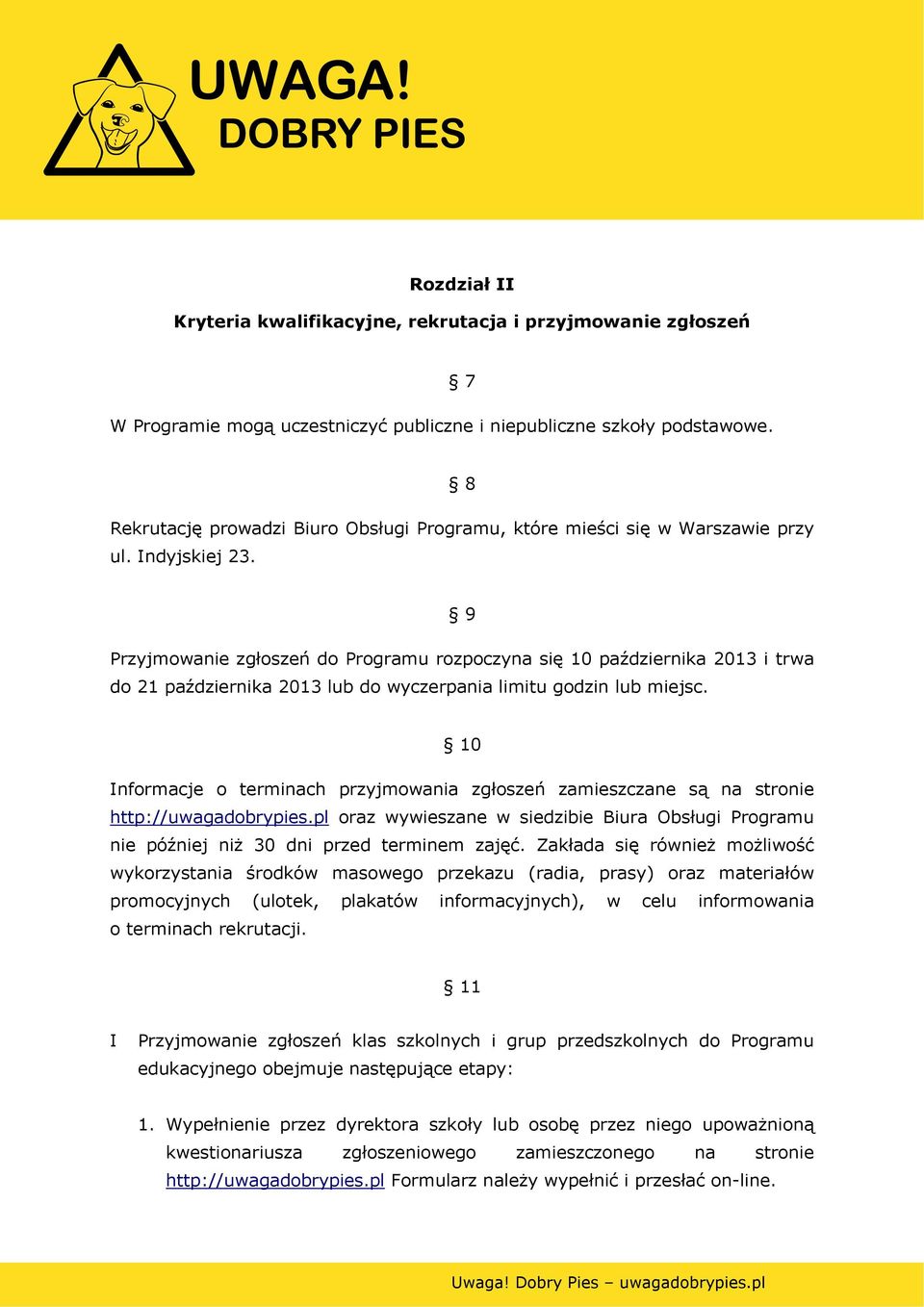 9 Przyjmowanie zgłoszeń do Programu rozpoczyna się 10 października 2013 i trwa do 21 października 2013 lub do wyczerpania limitu godzin lub miejsc.