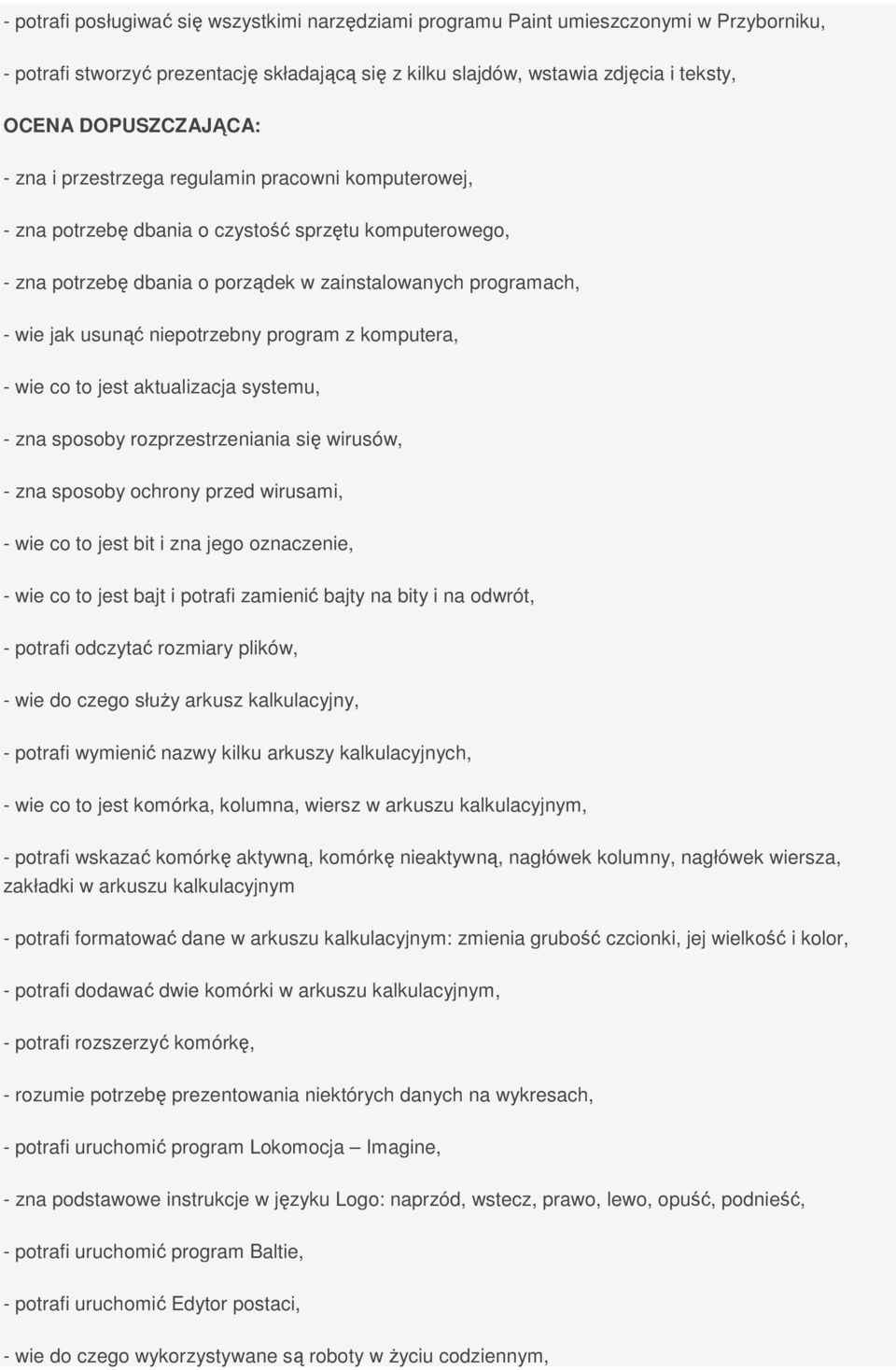 usunąć niepotrzebny program z komputera, - wie co to jest aktualizacja systemu, - zna sposoby rozprzestrzeniania się wirusów, - zna sposoby ochrony przed wirusami, - wie co to jest bit i zna jego