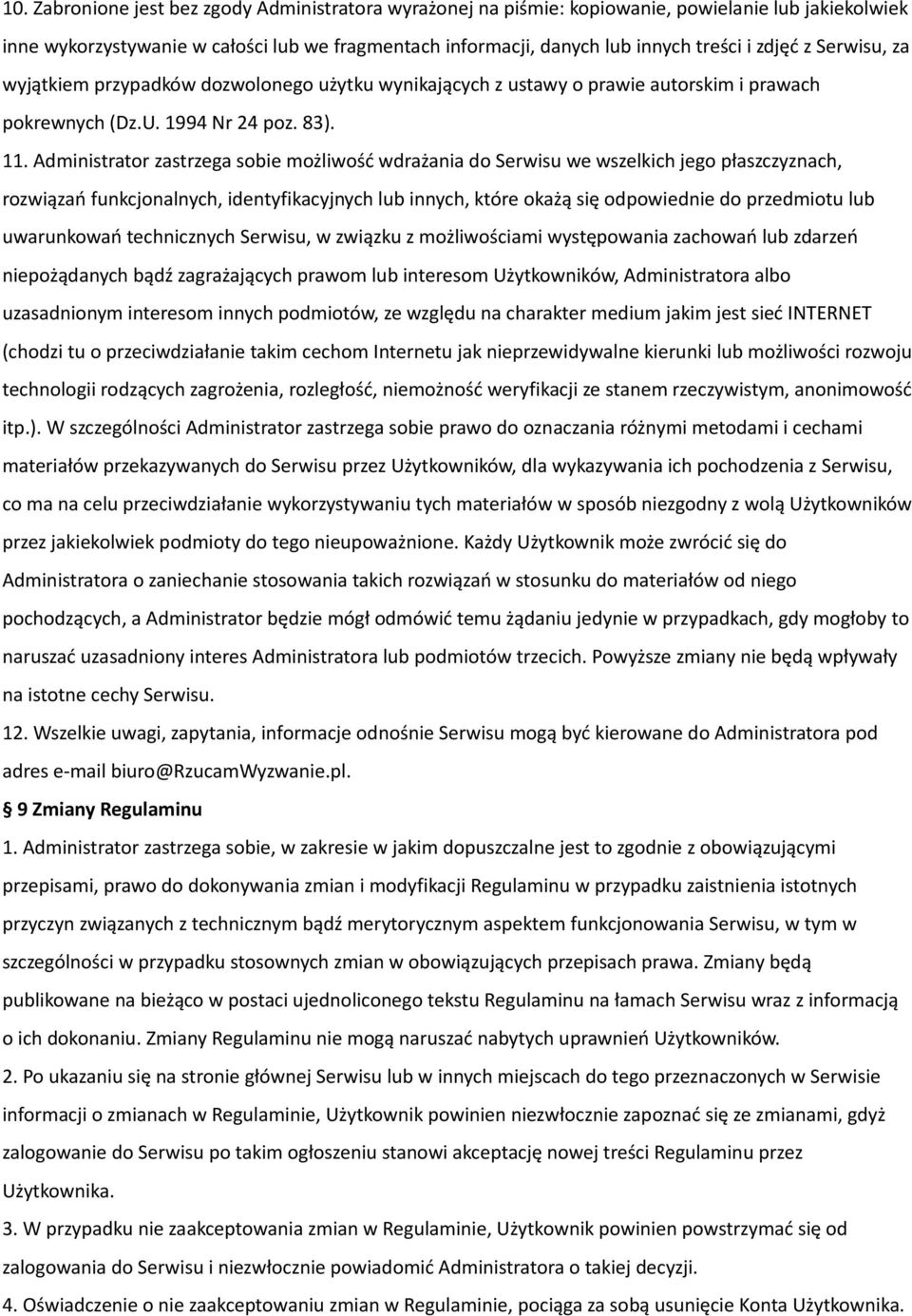 Administrator zastrzega sobie możliwość wdrażania do Serwisu we wszelkich jego płaszczyznach, rozwiązań funkcjonalnych, identyfikacyjnych lub innych, które okażą się odpowiednie do przedmiotu lub