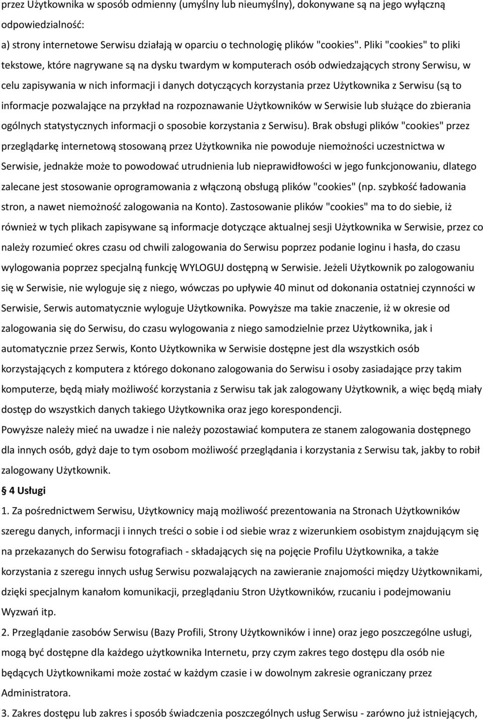 Użytkownika z Serwisu (są to informacje pozwalające na przykład na rozpoznawanie Użytkowników w Serwisie lub służące do zbierania ogólnych statystycznych informacji o sposobie korzystania z Serwisu).