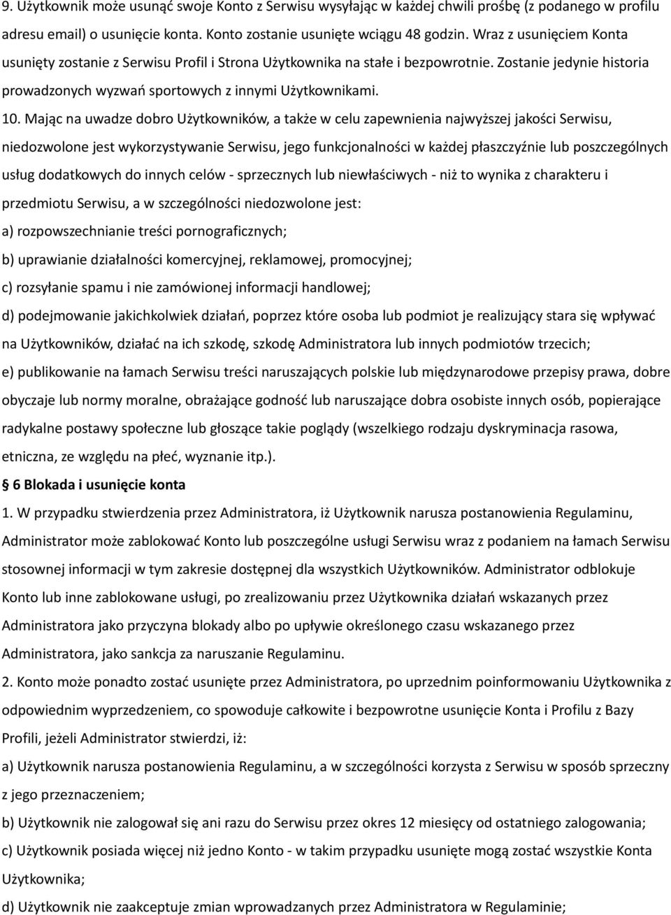 Mając na uwadze dobro Użytkowników, a także w celu zapewnienia najwyższej jakości Serwisu, niedozwolone jest wykorzystywanie Serwisu, jego funkcjonalności w każdej płaszczyźnie lub poszczególnych