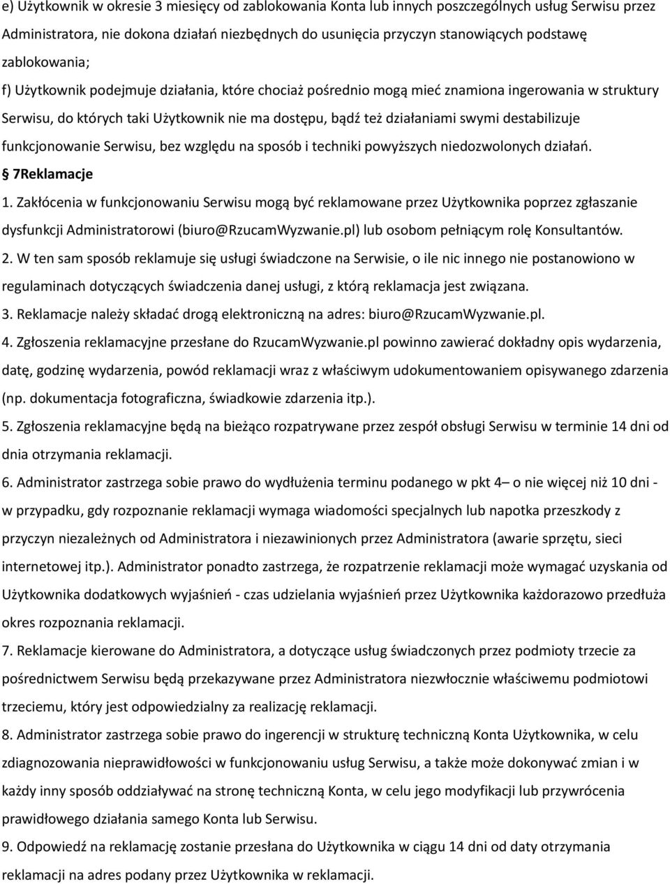 destabilizuje funkcjonowanie Serwisu, bez względu na sposób i techniki powyższych niedozwolonych działań. 7Reklamacje 1.