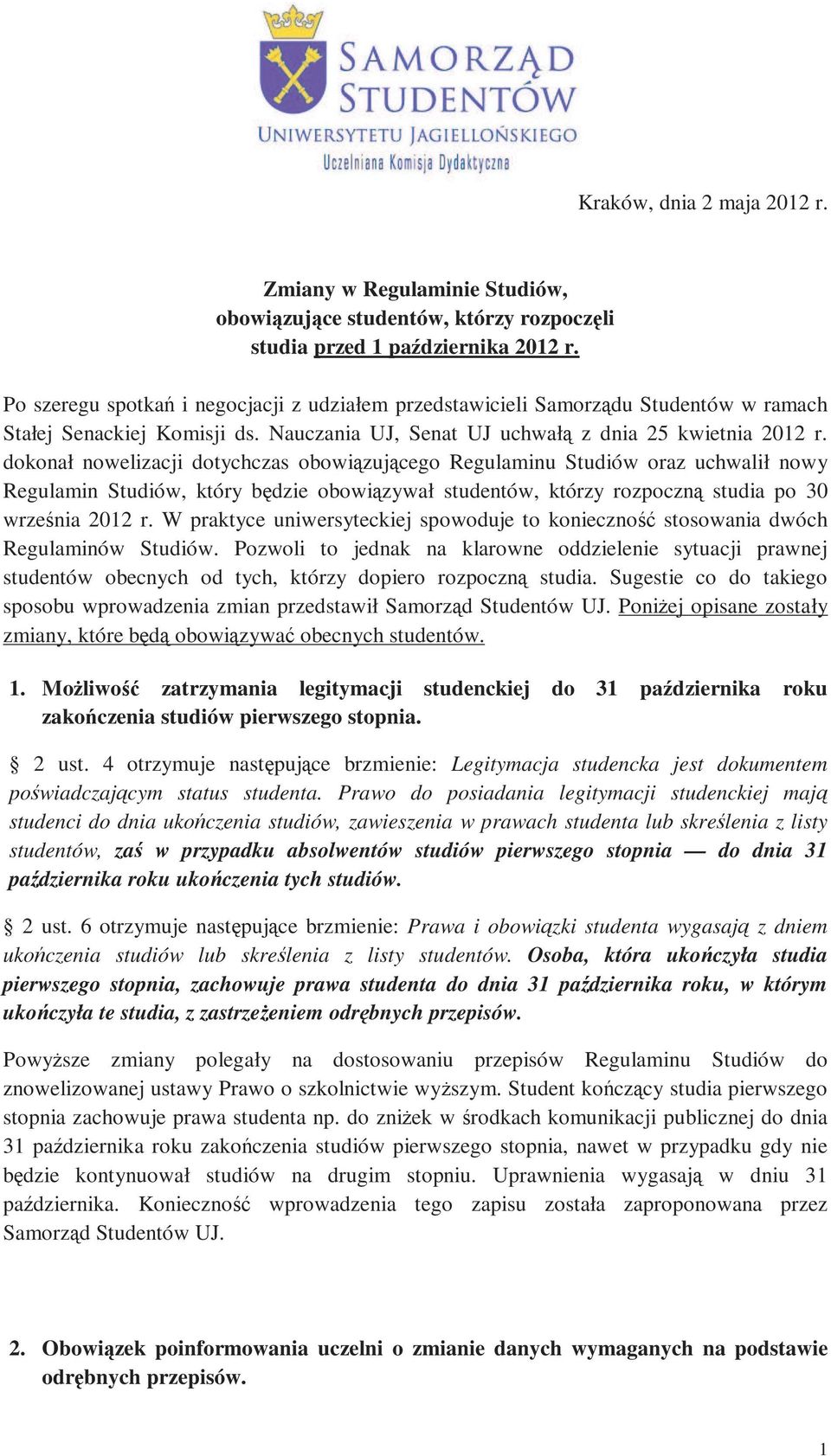 dokonał nowelizacji dotychczas obowiązującego Regulaminu Studiów oraz uchwalił nowy Regulamin Studiów, który będzie obowiązywał studentów, którzy rozpoczną studia po 30 września 2012 r.