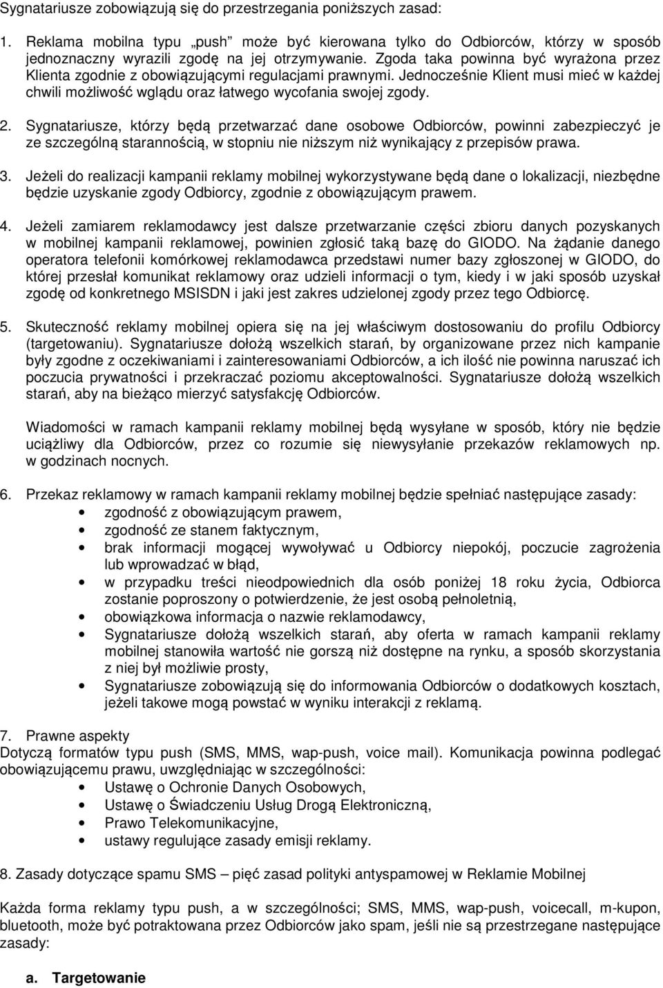 Sygnatariusze, którzy będą przetwarzać dane osobowe Odbiorców, powinni zabezpieczyć je ze szczególną starannością, w stopniu nie niższym niż wynikający z przepisów prawa. 3.