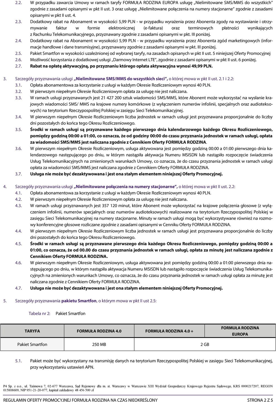 Abonenta zgody na wystawianie i otrzymywanie faktur w formie elektronicznej (e-faktura) oraz terminowych płatności wynikających z Rachunku Telekomunikacyjnego, przyznawany zgodnie z zasadami