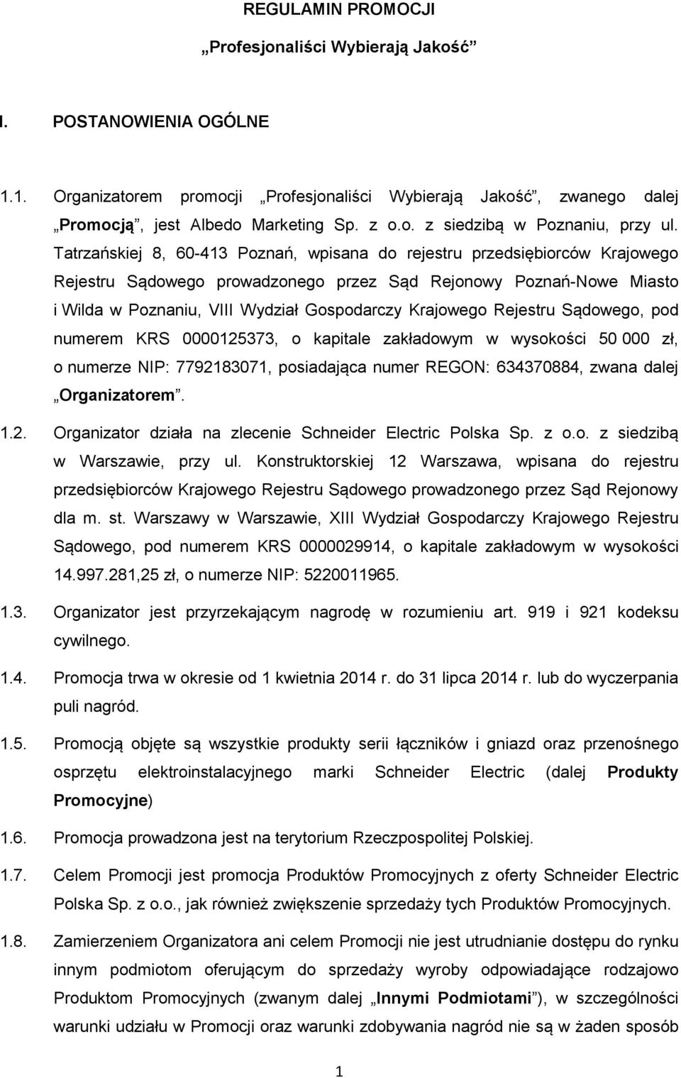 Krajowego Rejestru Sądowego, pod numerem KRS 0000125373, o kapitale zakładowym w wysokości 50 000 zł, o numerze NIP: 7792183071, posiadająca numer REGON: 634370884, zwana dalej Organizatorem. 1.2. Organizator działa na zlecenie Schneider Electric Polska Sp.