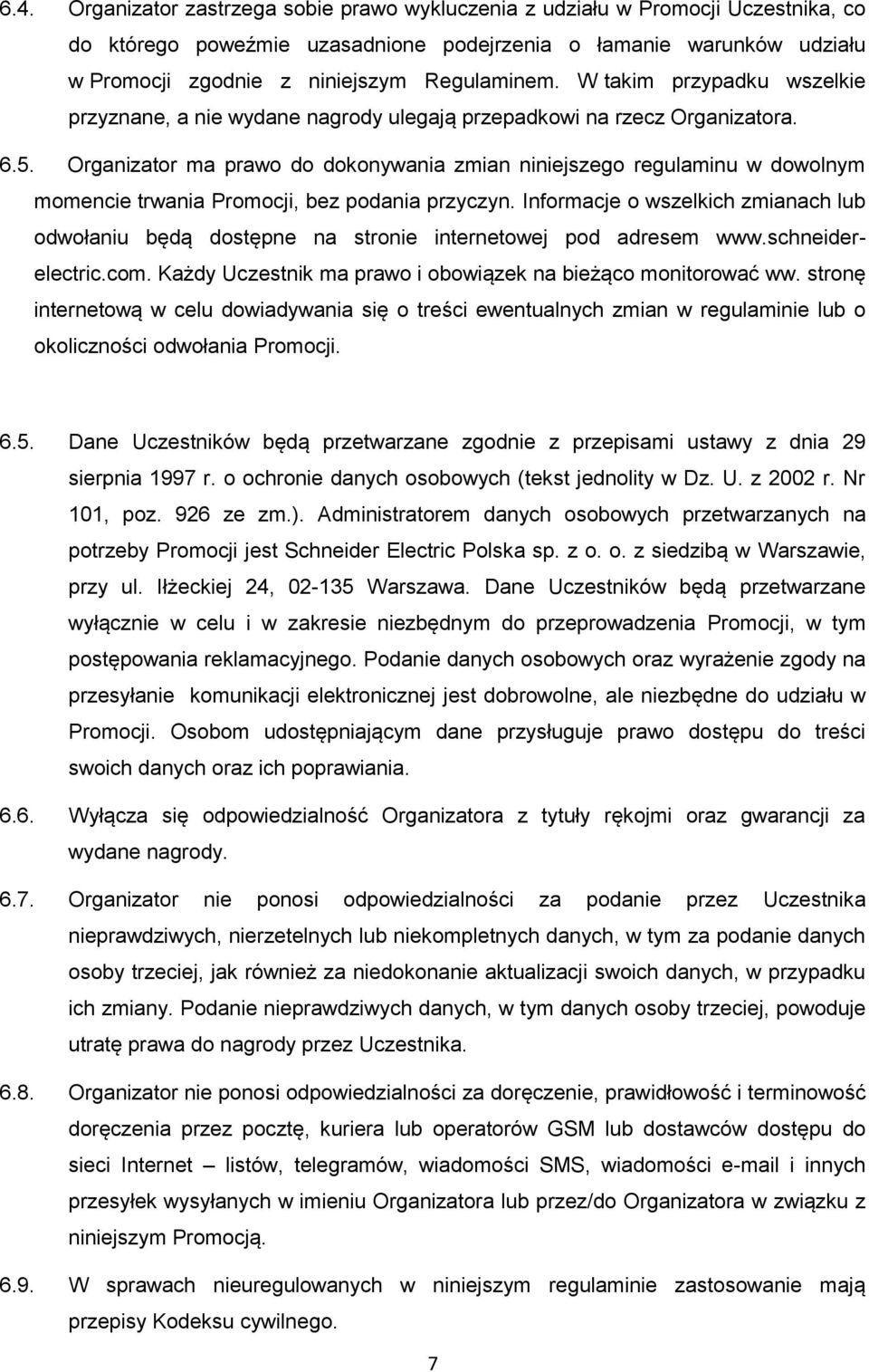 Organizator ma prawo do dokonywania zmian niniejszego regulaminu w dowolnym momencie trwania Promocji, bez podania przyczyn.