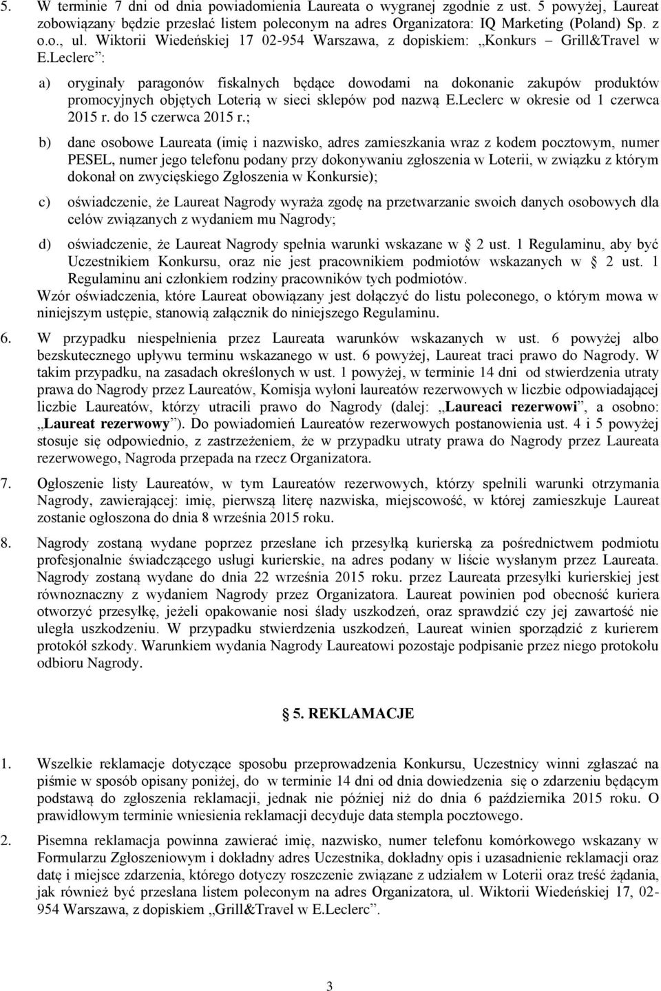 Leclerc : a) oryginały paragonów fiskalnych będące dowodami na dokonanie zakupów produktów promocyjnych objętych Loterią w sieci sklepów pod nazwą E.Leclerc w okresie od 1 czerwca 2015 r.