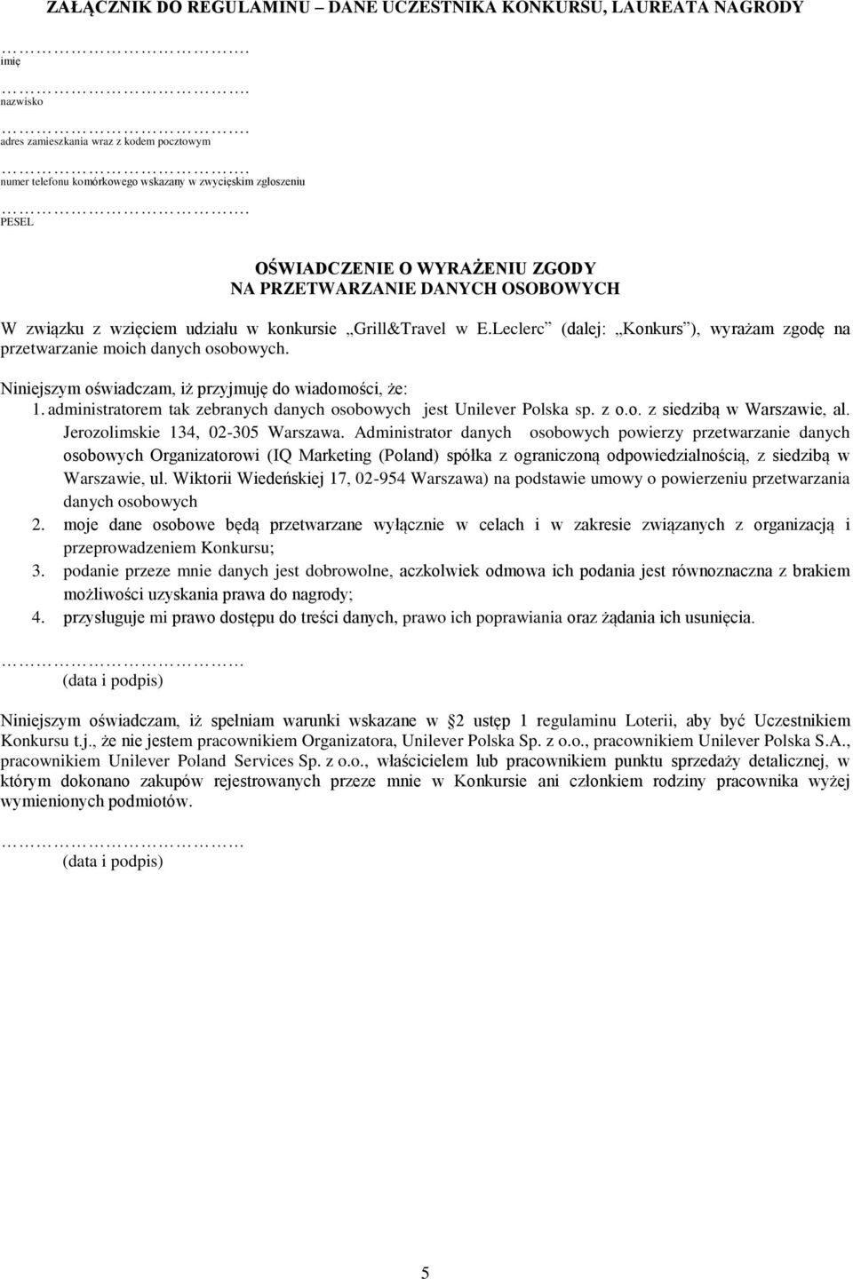 Leclerc (dalej: Konkurs ), wyrażam zgodę na przetwarzanie moich danych osobowych. Niniejszym oświadczam, iż przyjmuję do wiadomości, że: 1.