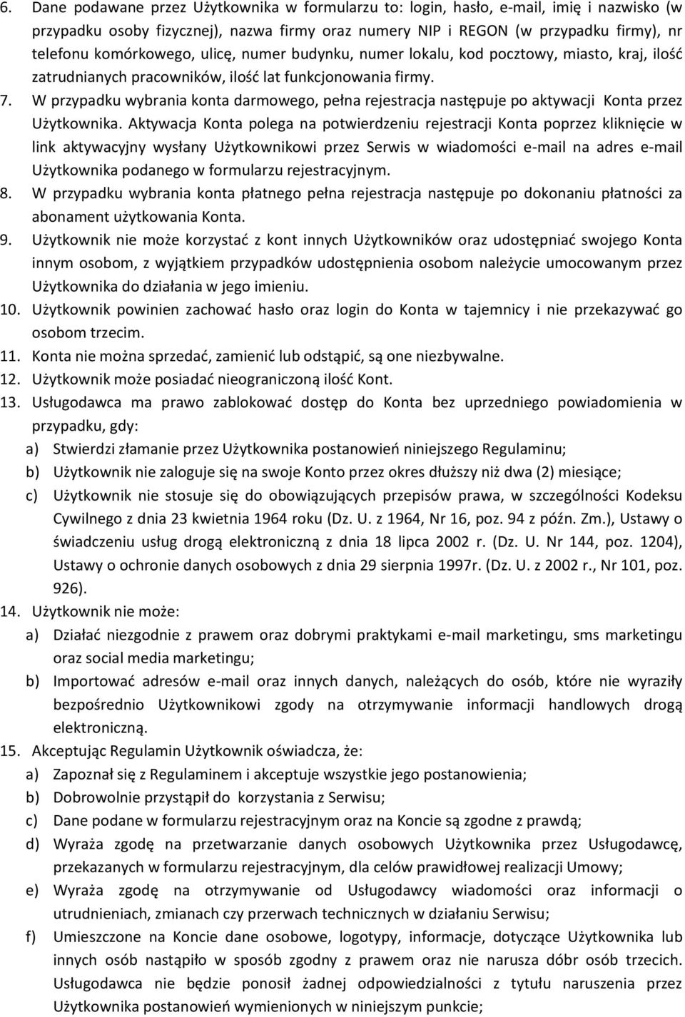 W przypadku wybrania konta darmowego, pełna rejestracja następuje po aktywacji Konta przez Użytkownika.