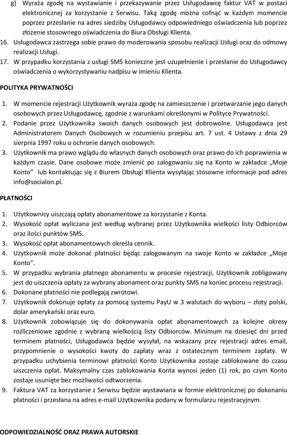 Usługodawca zastrzega sobie prawo do moderowania sposobu realizacji Usługi oraz do odmowy realizacji Usługi. 17.