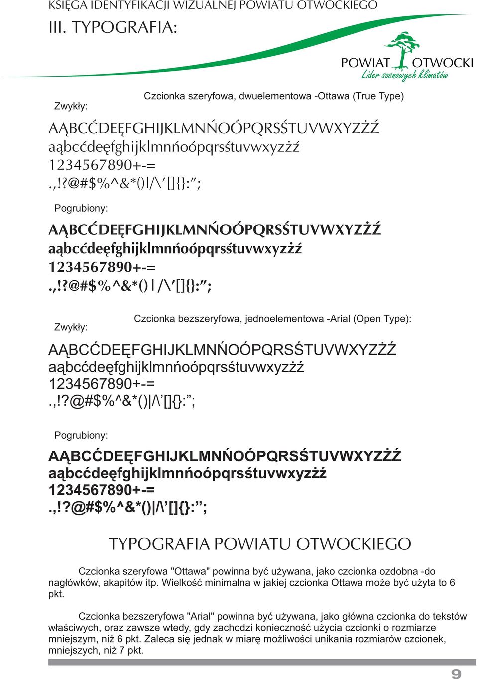 ,!?@#$%^&*() /\ []{}: ; TYPOGRAFIA POWIATU OTWOCKIEGO Czcionka szeryfowa "Ottawa" powinna być używana, jako czcionka ozdobna -do nagłówków, akapitów itp.