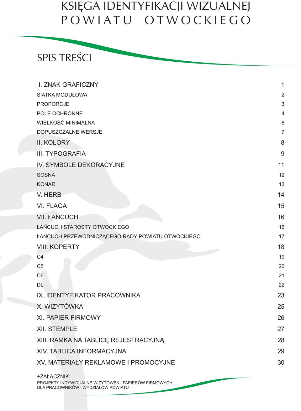 KOPERTY C4 C5 C6 DL IX. IDENTYFIKATOR PRACOWNIKA X. WIZYTÓWKA XI. PAPIER FIRMOWY XII. STEMPLE XIII. RAMKA NA TABLICĘ REJESTRACYJNĄ XIV. TABLICA INFORMACYJNA XV.