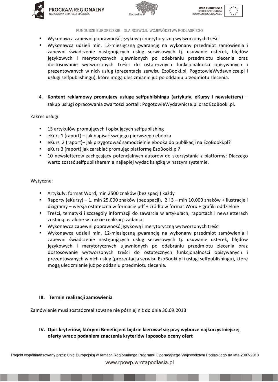 usuwanie usterek, błędów językowych i merytorycznych ujawnionych po odebraniu przedmiotu zlecenia oraz dostosowanie wytworzonych treści do ostatecznych funkcjonalności opisywanych i prezentowanych w