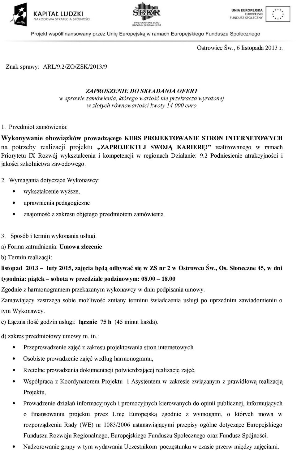 Przedmiot zamówienia: Wykonywanie obowiązków prowadzącego KURS PROJEKTOWANIE STRON INTERNETOWYCH na potrzeby realizacji projektu ZAPROJEKTUJ SWOJĄ KARIERĘ!