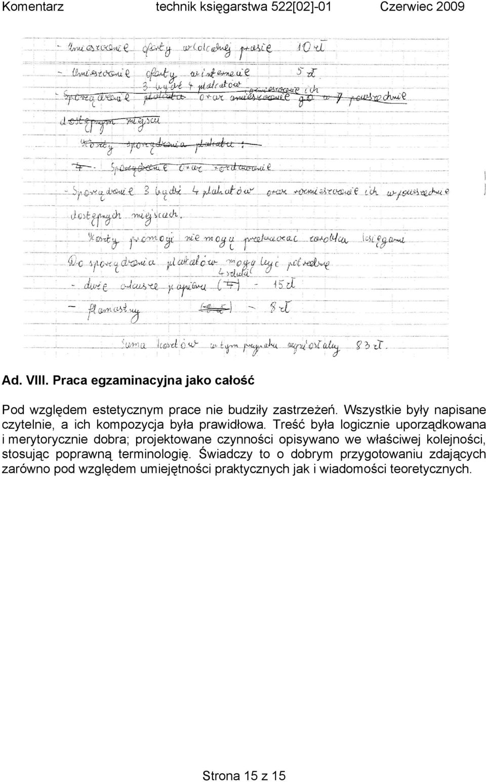 Treść była logicznie uporządkowana i merytorycznie dobra; projektowane czynności opisywano we właściwej