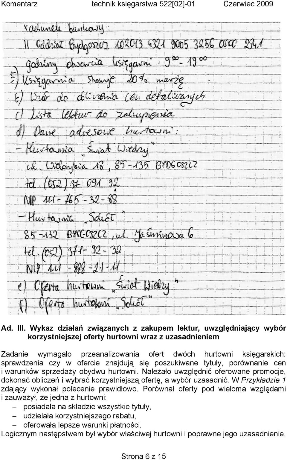 sprawdzenia czy w ofercie znajdują się poszukiwane tytuły, porównanie cen i warunków sprzedaży obydwu hurtowni.