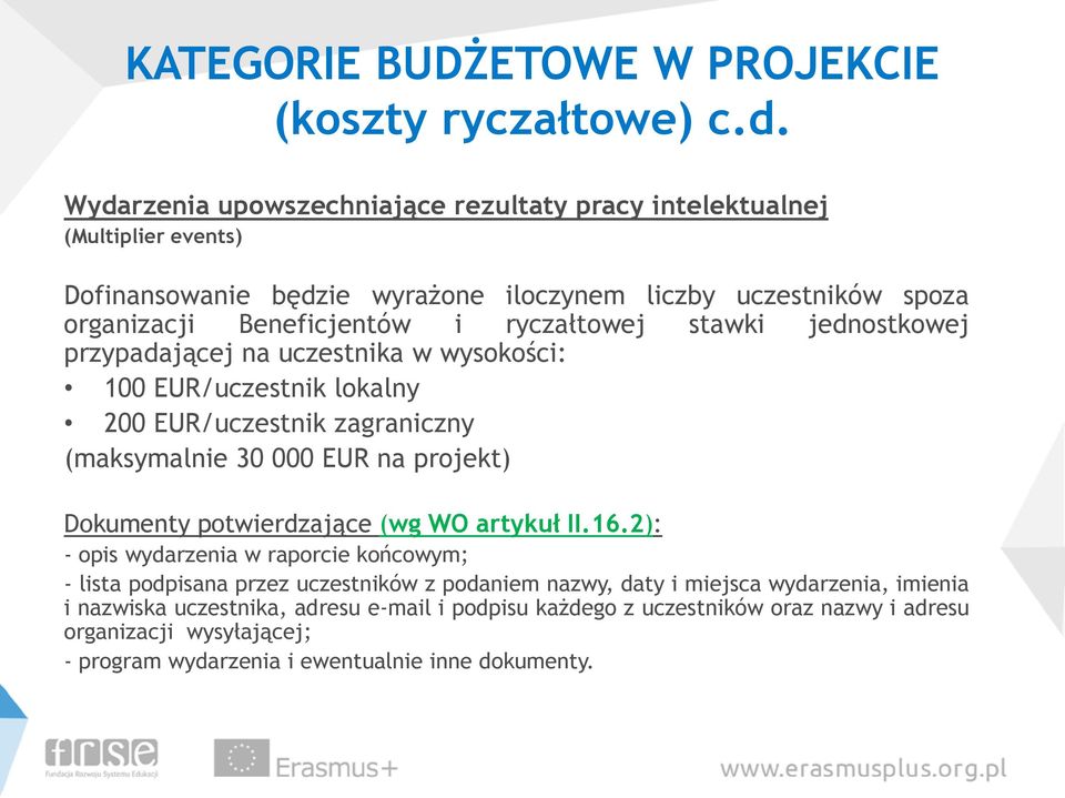 stawki jednostkowej przypadającej na uczestnika w wysokości: 100 EUR/uczestnik lokalny 200 EUR/uczestnik zagraniczny (maksymalnie 30 000 EUR na projekt) Dokumenty potwierdzające (wg WO