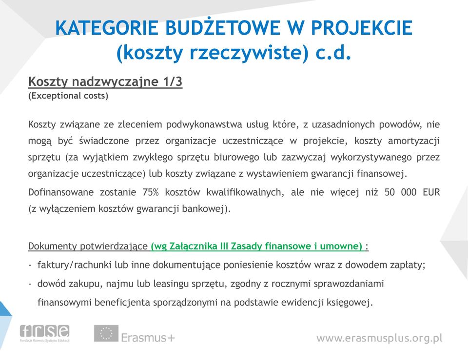 koszty amortyzacji sprzętu (za wyjątkiem zwykłego sprzętu biurowego lub zazwyczaj wykorzystywanego przez organizacje uczestniczące) lub koszty związane z wystawieniem gwarancji finansowej.