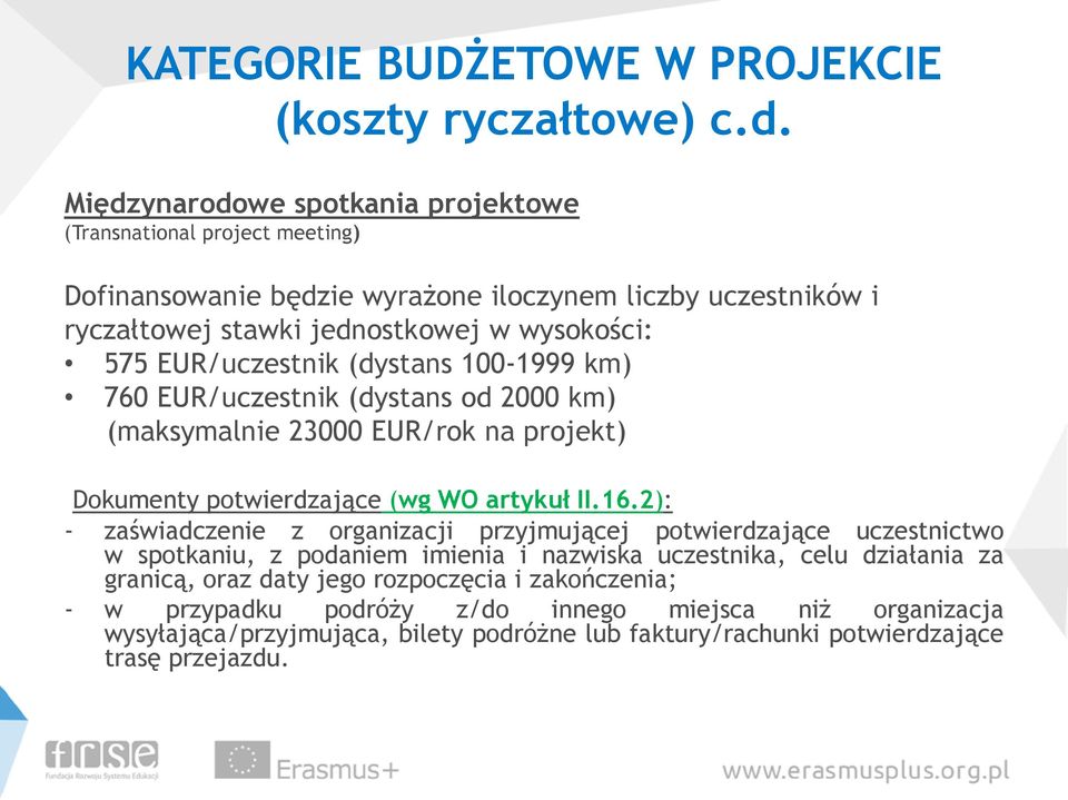 EUR/uczestnik (dystans 100-1999 km) 760 EUR/uczestnik (dystans od 2000 km) (maksymalnie 23000 EUR/rok na projekt) Dokumenty potwierdzające (wg WO artykuł II.16.