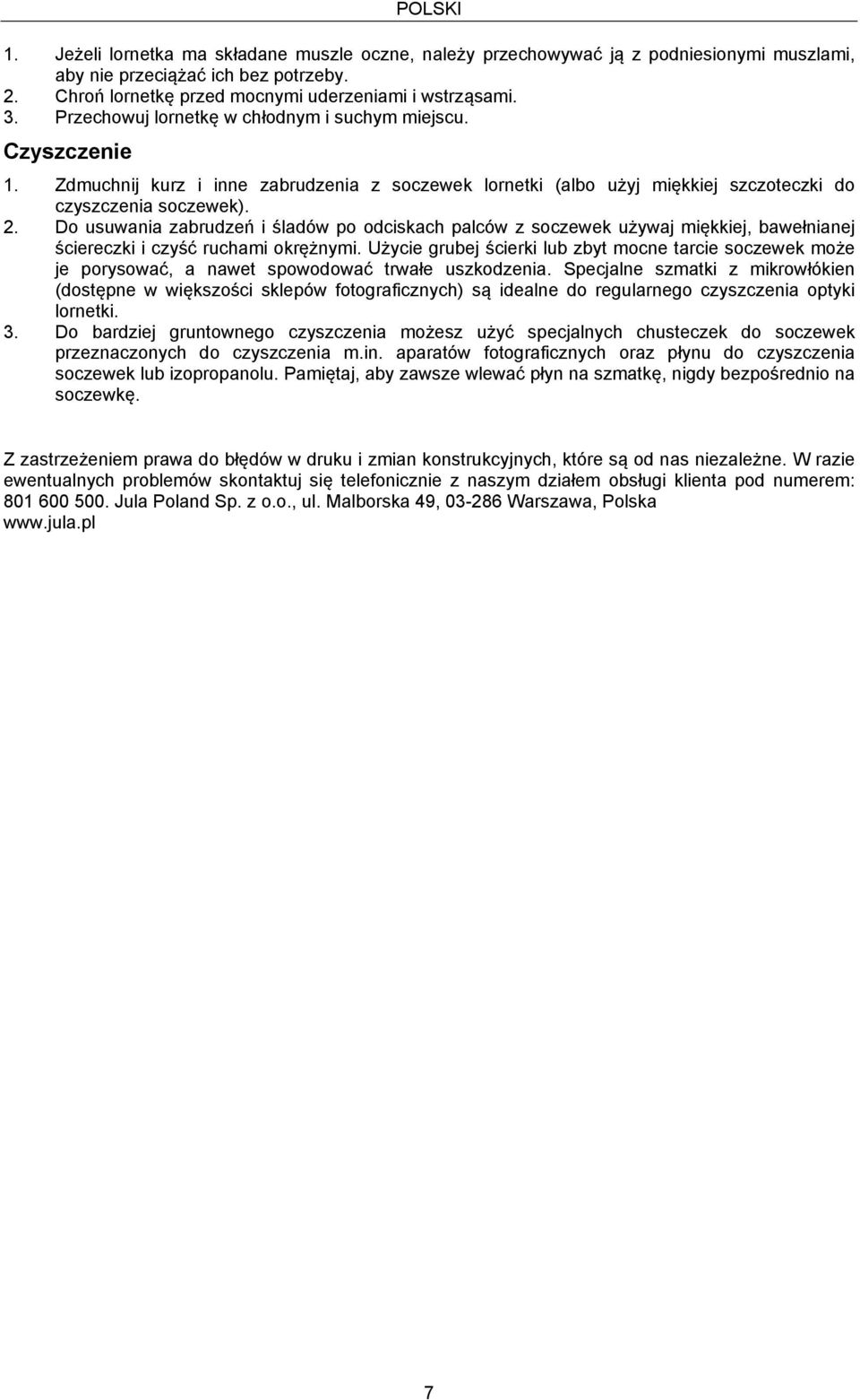 Do usuwania zabrudzeń i śladów po odciskach palców z soczewek używaj miękkiej, bawełnianej ściereczki i czyść ruchami okrężnymi.