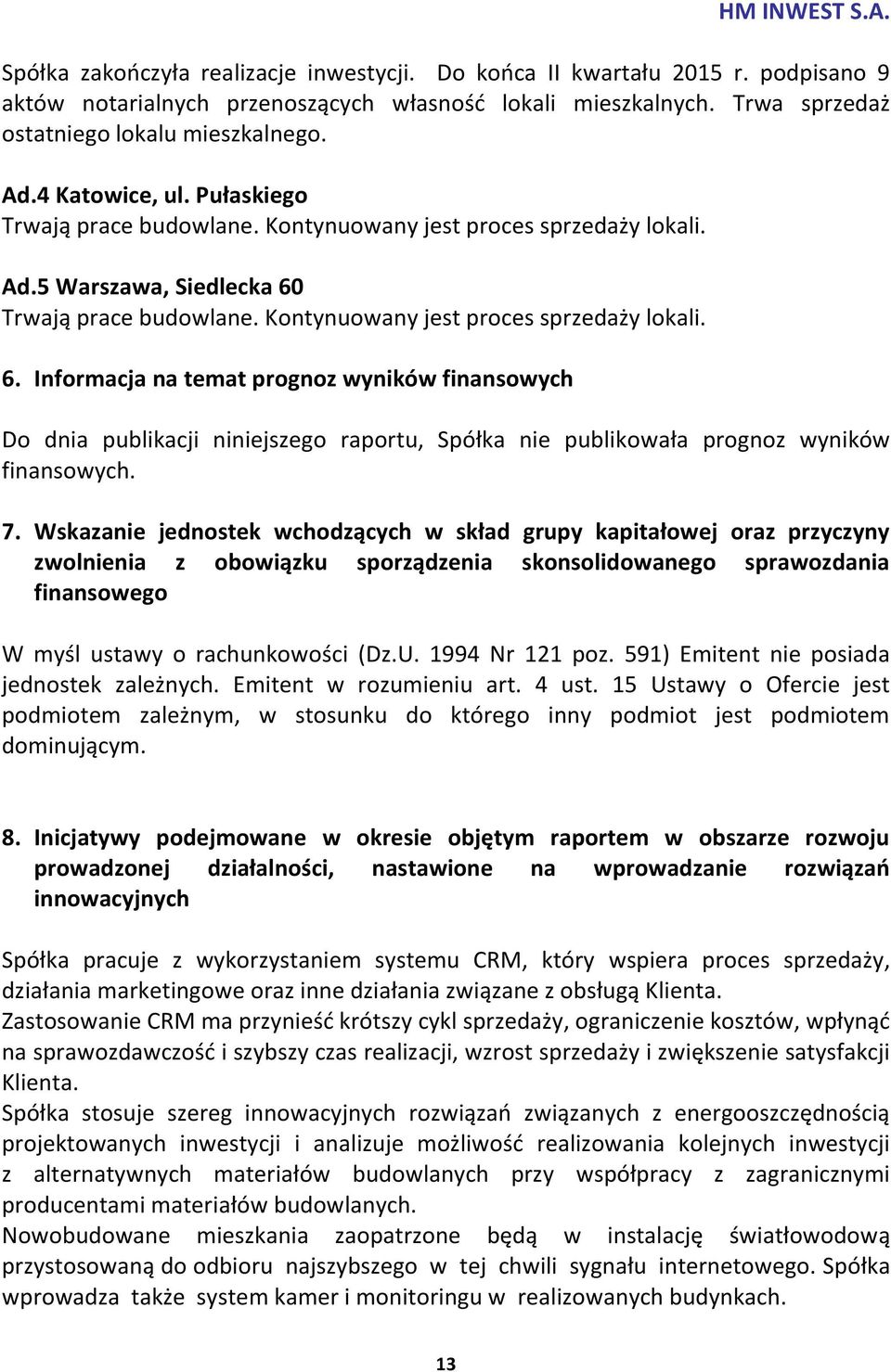 Trwają prace budowlane. Kontynuowany jest proces sprzedaży lokali. 6.