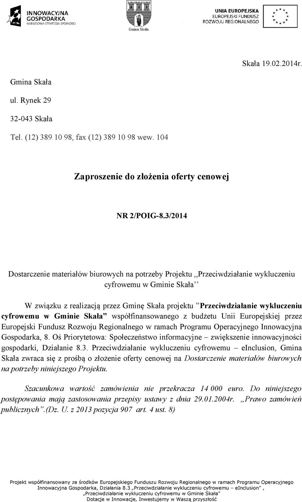 cyfrowemu w Gminie Skała współfinansowanego z budżetu Unii Europejskiej przez Europejski Fundusz Rozwoju Regionalnego w ramach Programu Operacyjnego Innowacyjna Gospodarka, 8.