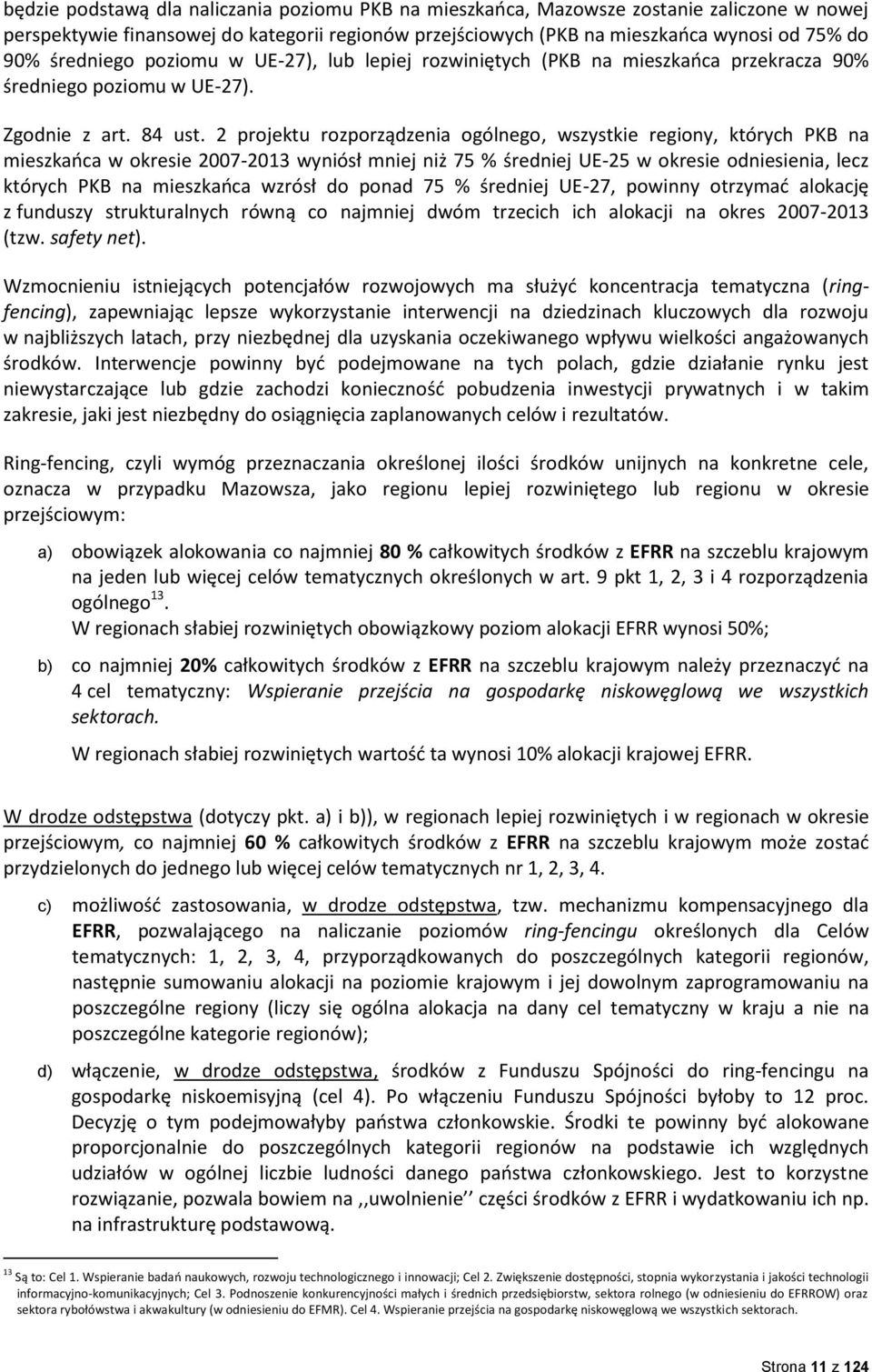 2 projektu rozporządzenia ogólnego, wszystkie regiony, których PKB na mieszkaoca w okresie 2007-2013 wyniósł mniej niż 75 % średniej UE-25 w okresie odniesienia, lecz których PKB na mieszkaoca wzrósł