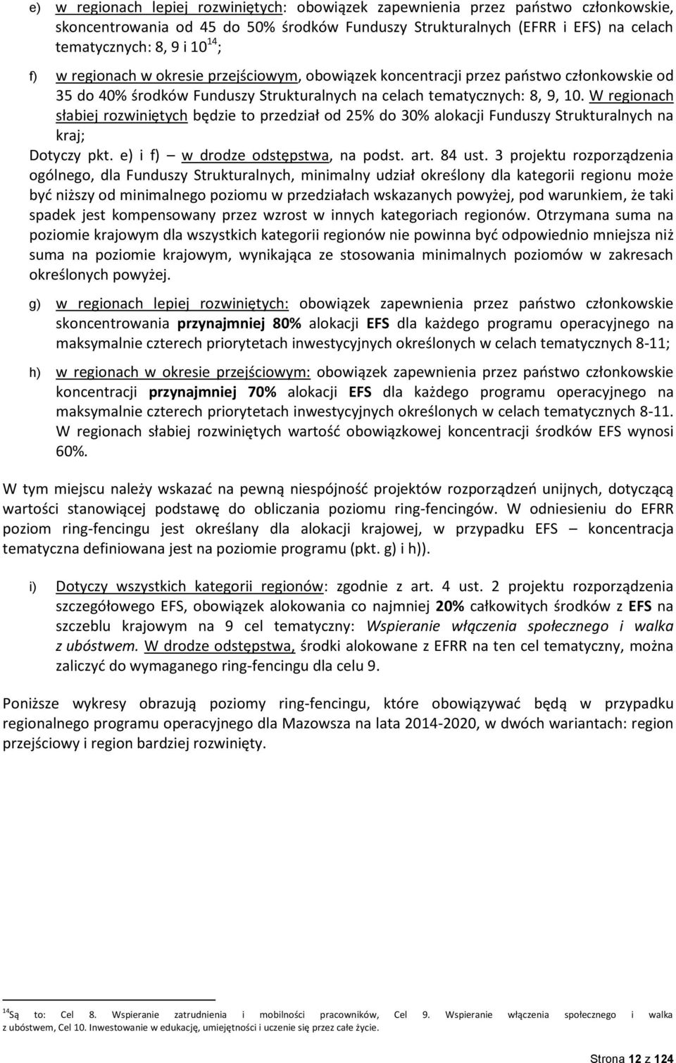 W regionach słabiej rozwiniętych będzie to przedział od 25% do 30% alokacji Funduszy Strukturalnych na kraj; Dotyczy pkt. e) i f) w drodze odstępstwa, na podst. art. 84 ust.