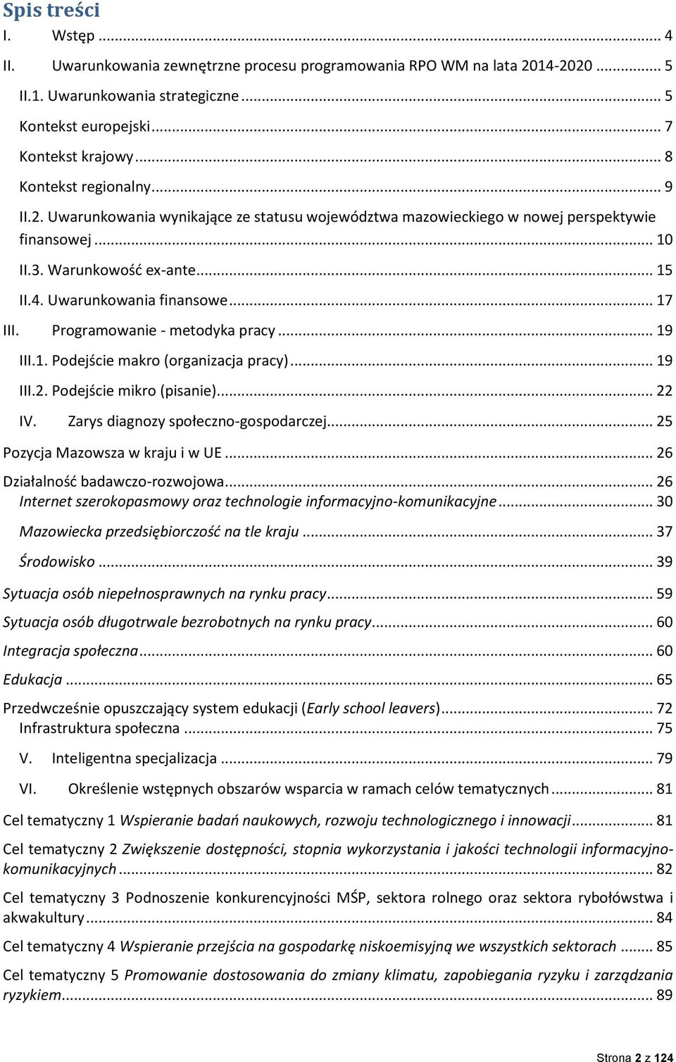 .. 17 III. Programowanie - metodyka pracy... 19 III.1. Podejście makro (organizacja pracy)... 19 III.2. Podejście mikro (pisanie)... 22 IV. Zarys diagnozy społeczno-gospodarczej.
