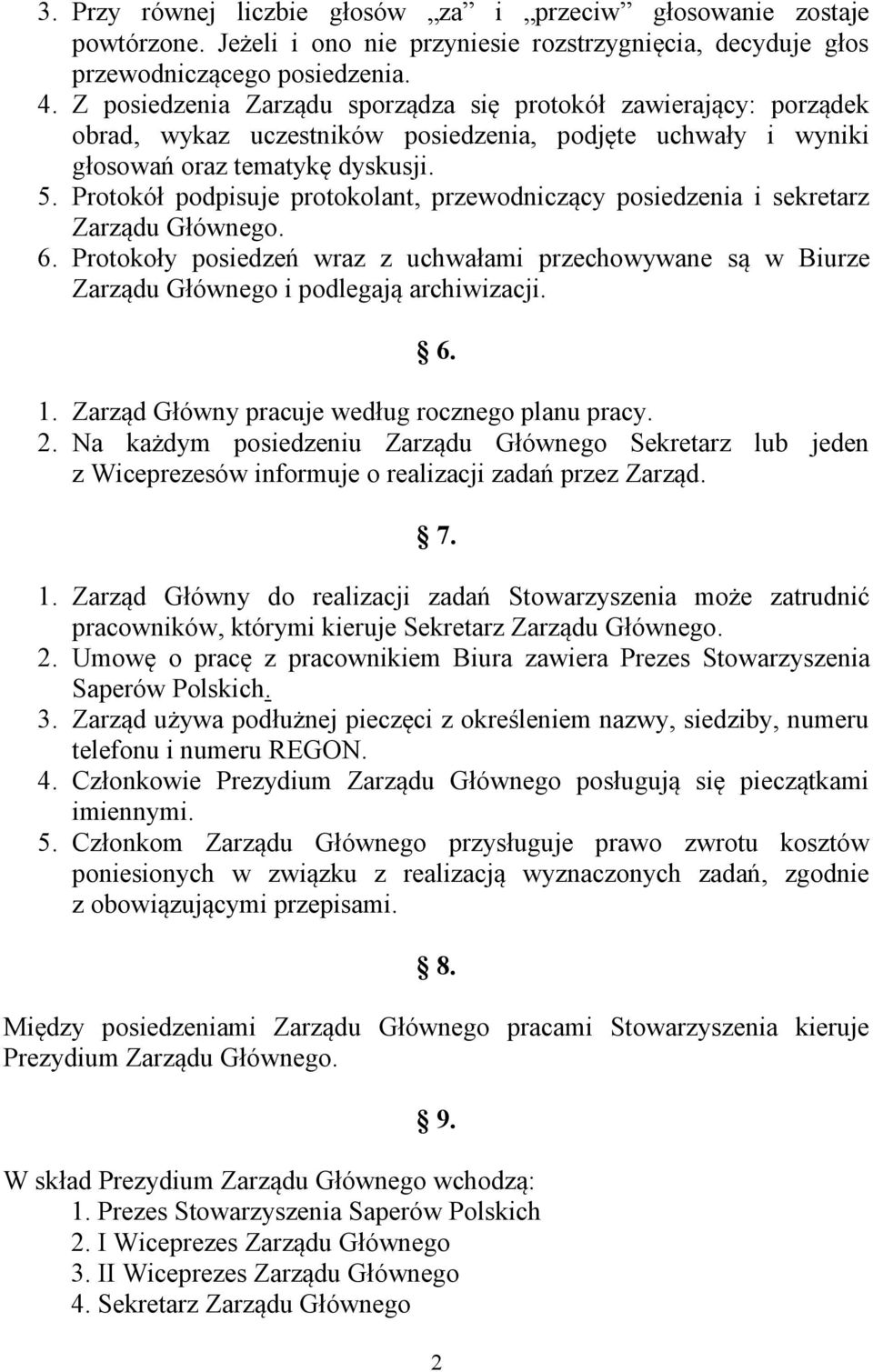 Protokół podpisuje protokolant, przewodniczący posiedzenia i sekretarz Zarządu Głównego. 6. Protokoły posiedzeń wraz z uchwałami przechowywane są w Biurze Zarządu Głównego i podlegają archiwizacji. 6. 1.