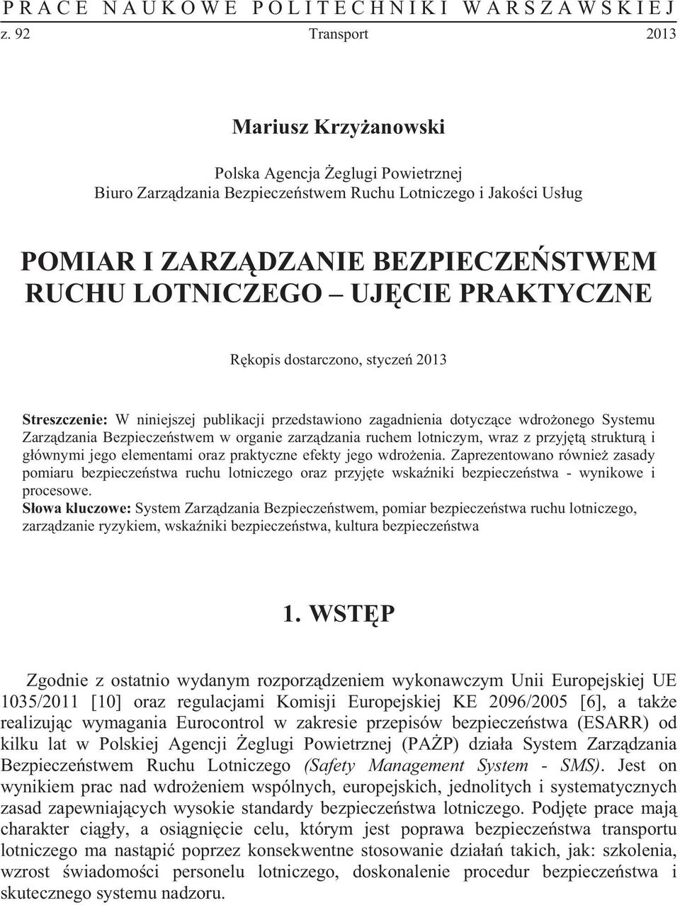 CIE PRAKTYCZNE R kopis dostarczono, stycze 2013 Streszczenie: W niniejszej publikacji przedstawiono zagadnienia dotycz ce wdro onego Systemu Zarz dzania Bezpiecze stwem w organie zarz dzania ruchem