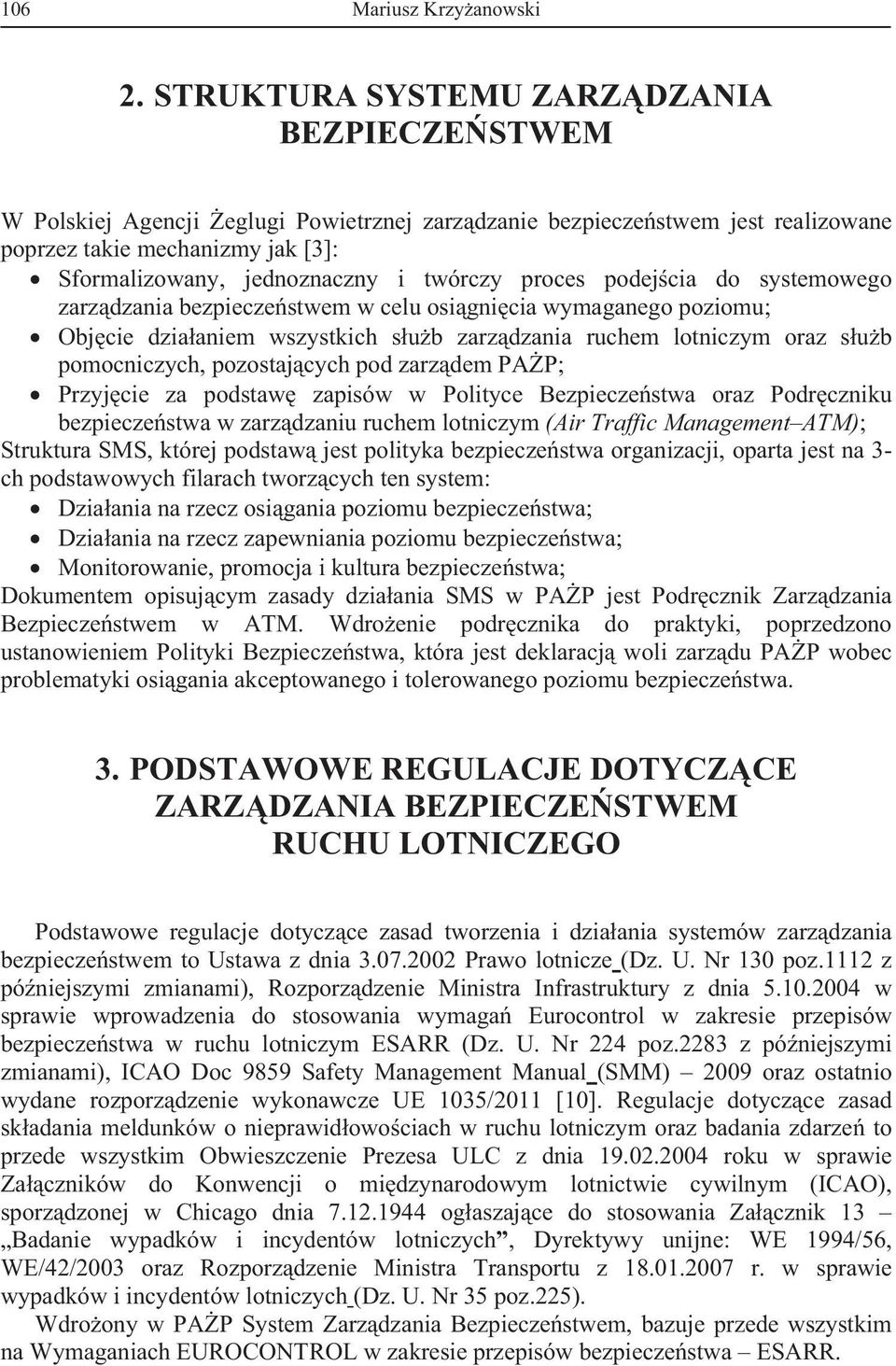 twórczy proces podej cia do systemowego zarz dzania bezpiecze stwem w celu osi gni cia wymaganego poziomu; Obj cie dzia aniem wszystkich s u b zarz dzania ruchem lotniczym oraz s u b pomocniczych,