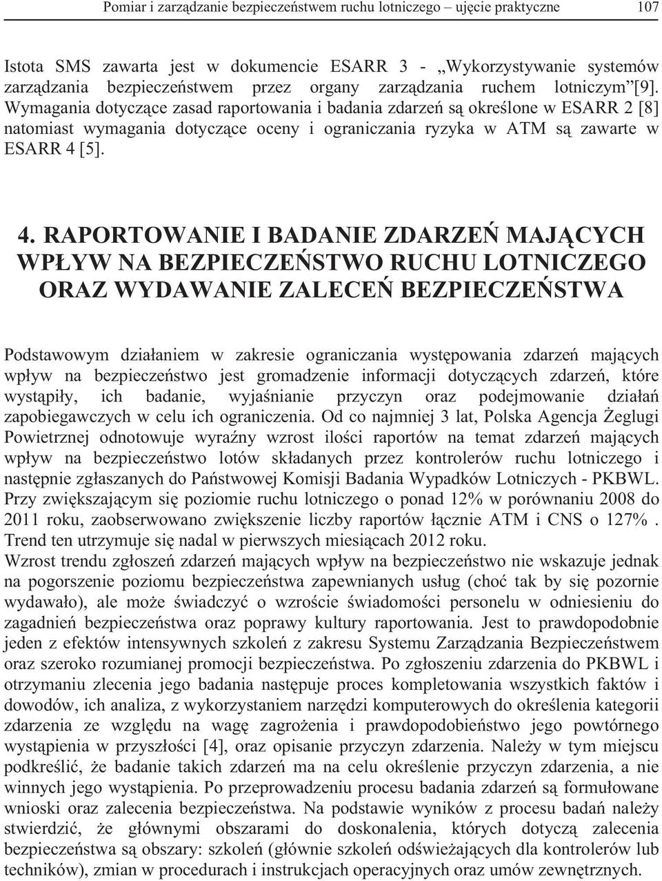 4. RAPORTOWANIE I BADANIE ZDARZE MAJ CYCH WP YW NA BEZPIECZE STWO RUCHU LOTNICZEGO ORAZ WYDAWANIE ZALECE BEZPIECZE STWA Podstawowym dzia aniem w zakresie ograniczania wyst powania zdarze maj cych wp