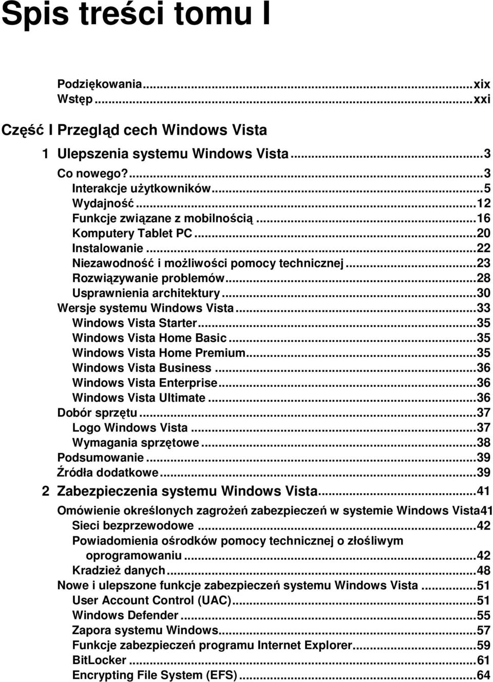.. 30 Wersje systemu Windows Vista... 33 Windows Vista Starter... 35 Windows Vista Home Basic... 35 Windows Vista Home Premium... 35 Windows Vista Business... 36 Windows Vista Enterprise.