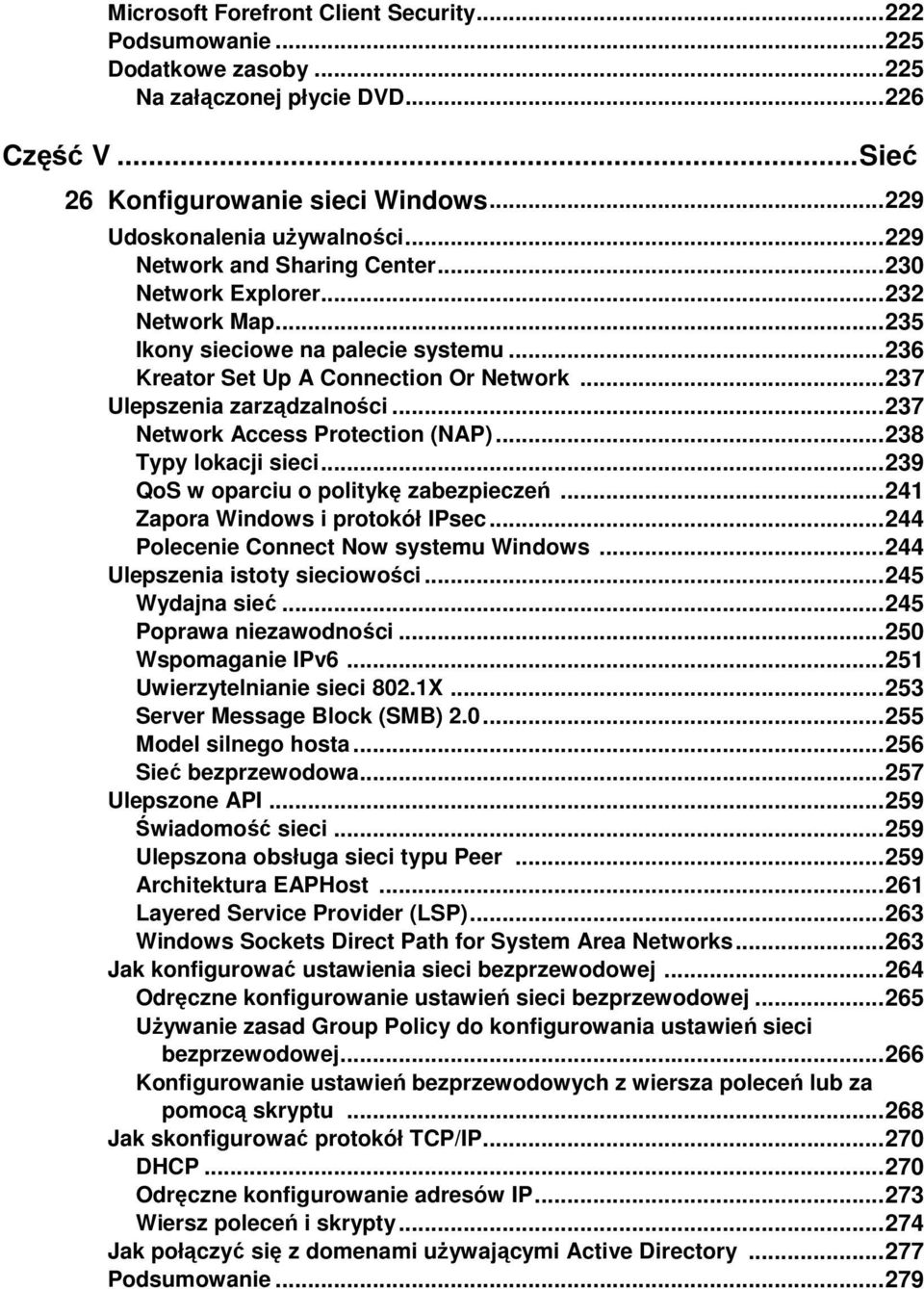.. 237 Network Access Protection (NAP)... 238 Typy lokacji sieci... 239 QoS w oparciu o politykę zabezpieczeń... 241 Zapora Windows i protokół IPsec... 244 Polecenie Connect Now systemu Windows.