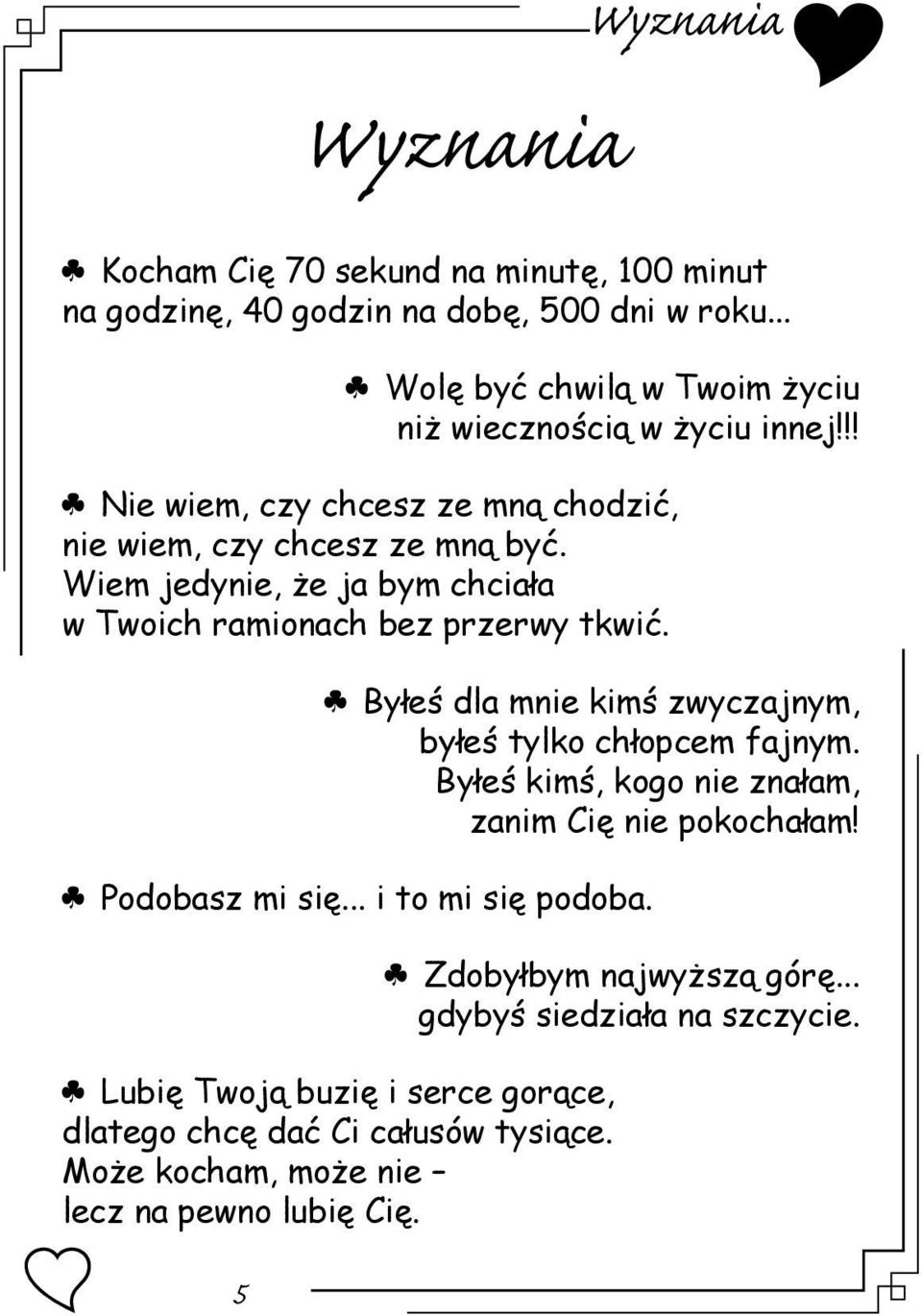 Wiem jedynie, że ja bym chciała w Twoich ramionach bez przerwy tkwić. Byłeś dla mnie kimś zwyczajnym, byłeś tylko chłopcem fajnym.