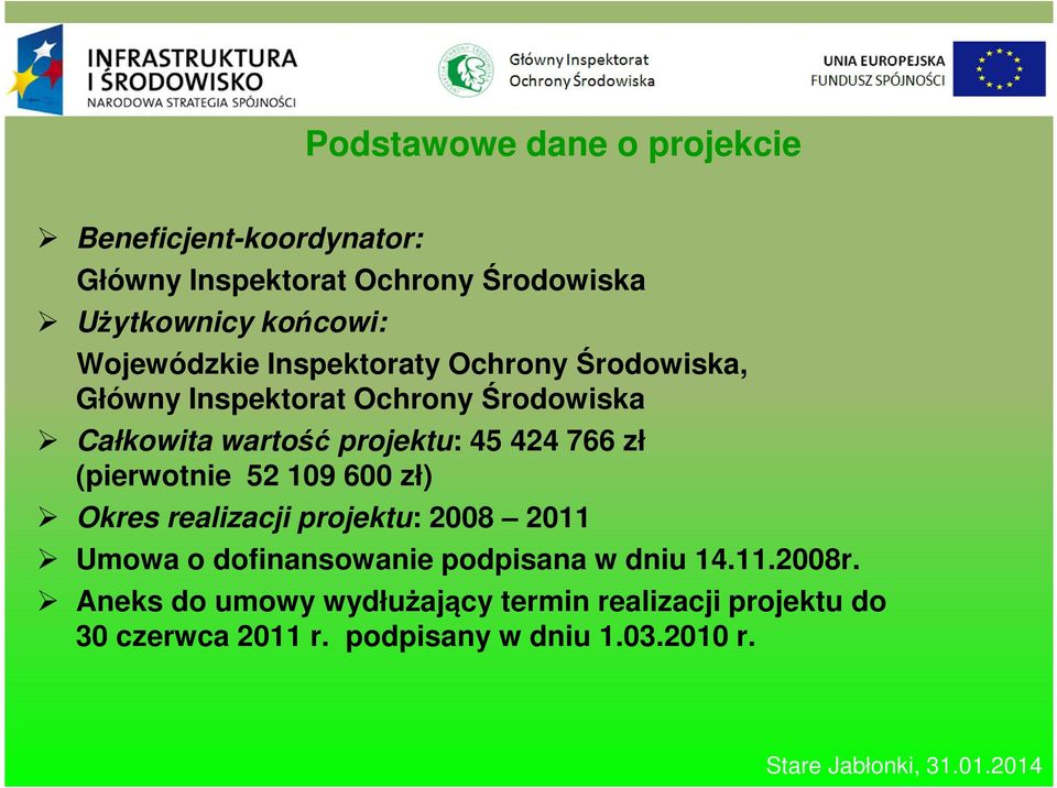 zł (pierwotnie 52 109 600 zł) Okres realizacji projektu: 2008 2011 Umowa o dofinansowanie podpisana w dniu 14.11.2008r.