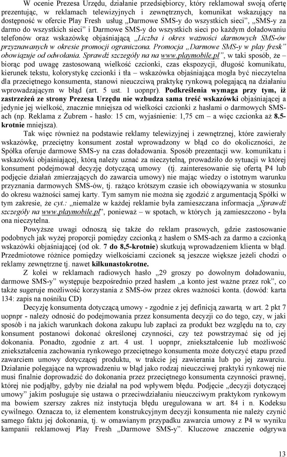 SMS-ów przyznawanych w okresie promocji ograniczona. Promocja Darmowe SMS-y w play fresk obowiązuje od odwołania. Sprawdź szczegóły na na www.playmobile.