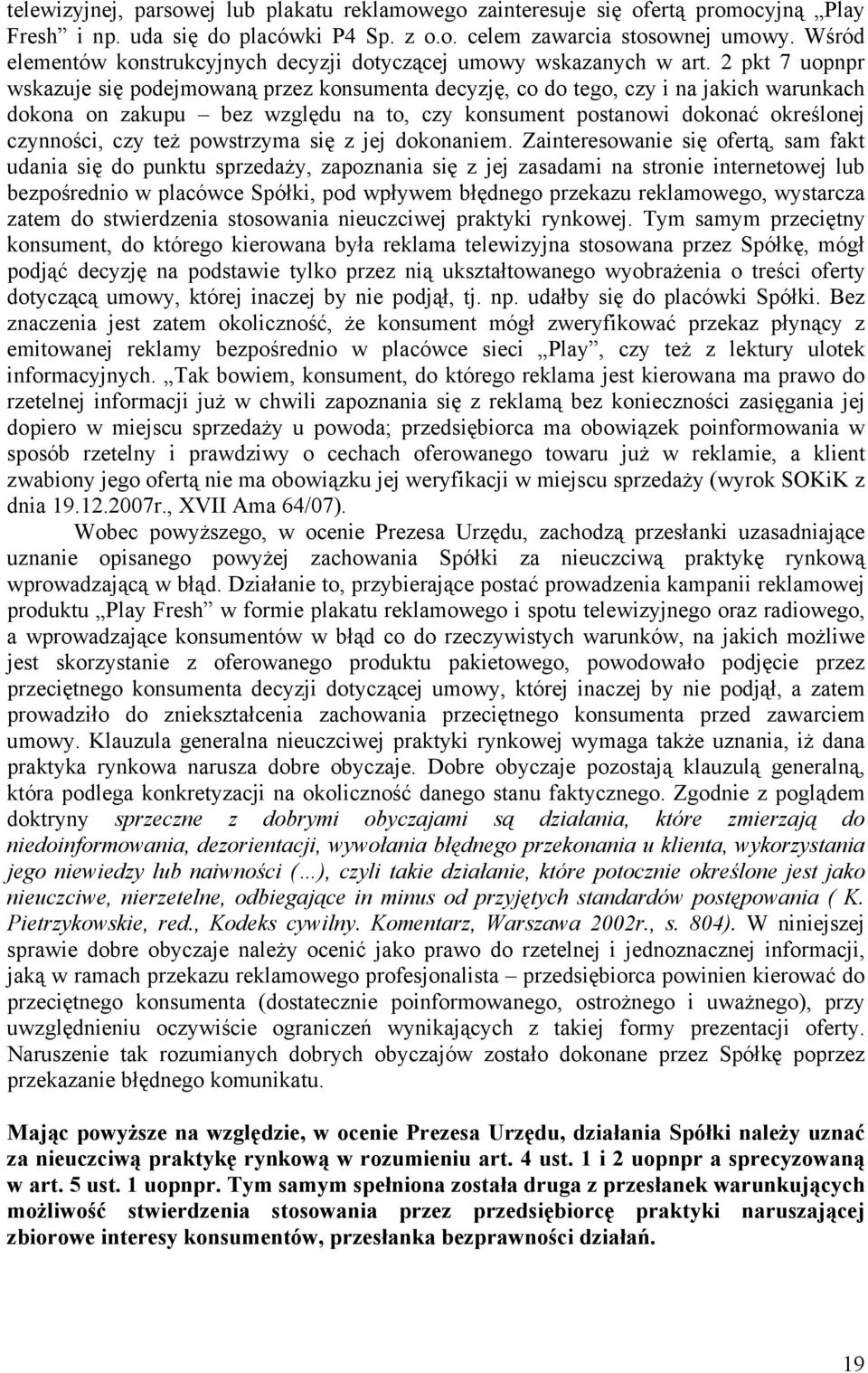 2 pkt 7 uopnpr wskazuje się podejmowaną przez konsumenta decyzję, co do tego, czy i na jakich warunkach dokona on zakupu bez względu na to, czy konsument postanowi dokonać określonej czynności, czy