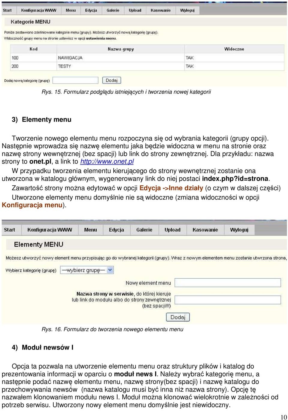 pl, a link to http://www.onet.pl W przypadku tworzenia elementu kierującego do strony wewnętrznej zostanie ona utworzona w katalogu głównym, wygenerowany link do niej postaci index.php?id=strona.