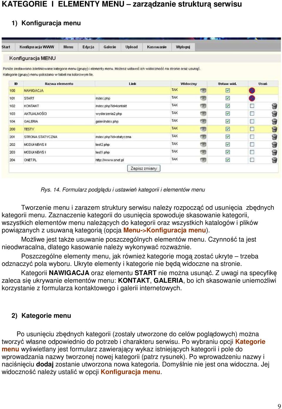 Zaznaczenie kategorii do usunięcia spowoduje skasowanie kategorii, wszystkich elementów menu naleŝących do kategorii oraz wszystkich katalogów i plików powiązanych z usuwaną kategorią (opcja